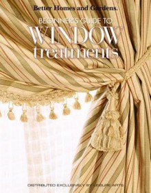 Better Homes and Gardens: Beginner's Guide to Window Treatments (Leisure Arts #4309) - Meredith Corporation