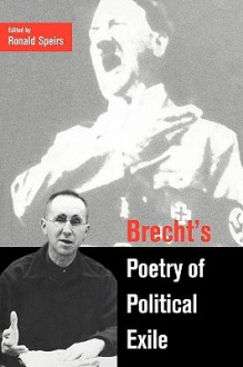 Brecht's Poetry of Political Exile - Ronald Speirs