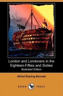London and Londoners in the 1850s & 60s - Alfred Rosling Bennett
