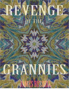 Revenge of the Grannies - A Comedy Screenplay - James Russell