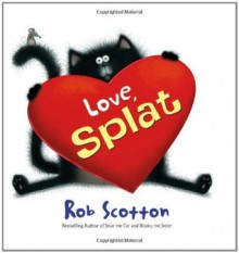 Love, Splat (Splat the Cat) - Rob Scotton