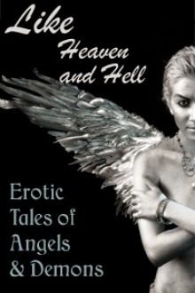 Like Heaven And Hell: Erotic Tales of Angels & Demons - Tabitha Dulla, Cecilia Tan, Tanya Ashbury, Theorian D. Graves, Kate Vassar, Monique Poirier, K.J. Kabza, Karen Cobb