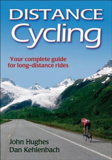 Distance Cycling - John Hughes, Daniel Kehlenbach, Dan Kehlenbach