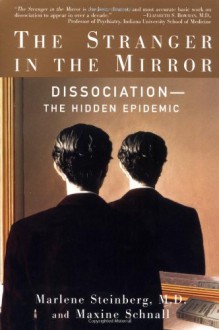 The Stranger in the Mirror: Dissociation--the Hidden Epidemic - Marlene Steinberg, Maxine Schnall