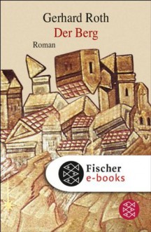 Der Berg: Roman (German Edition) - Gerhard Roth