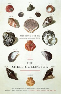 The Shell Collector: Stories - Anthony Doerr