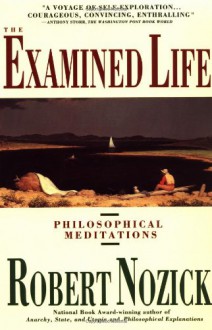 Examined Life: Philosophical Meditations - Robert Nozick