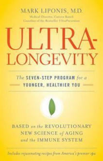 UltraLongevity: The Seven-Step Program for a Younger, Healthier You - Mark Liponis