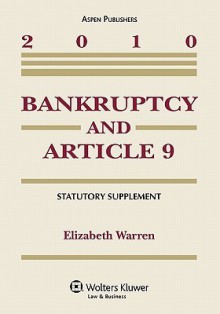 Bankruptcy and Article 9 Statutory Supplement, 2010 Edition - Elizabeth Warren