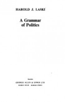 A Grammar Of Politics (Unwin University Books, #55) - Harold J. Laski