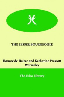 The Lesser Bourgeoisie - Katharine Prescott Wormeley