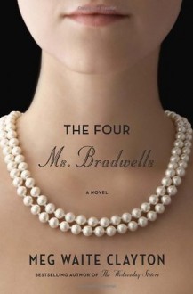 The Four Ms. Bradwells: A Novel - Meg Waite Clayton