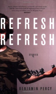 Refresh, Refresh: Stories - Benjamin Percy