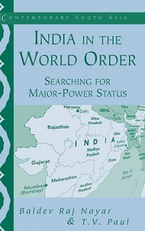 India in the World Order: Searching for Major-Power Status - Thazha Varkey Paul, T.V. Paul