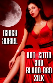 Hot Satin and Blood Red Silk - Darcy Abriel