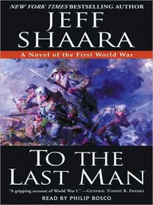 To the Last Man: A Novel of the First World War - Jeff Shaara, Paul Michael