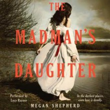 The Madman's Daughter (Audio) - Megan Shepherd