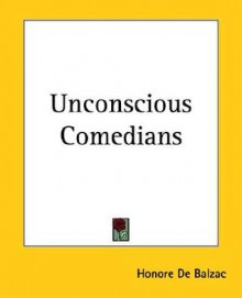 Unconscious Comedians - Honoré de Balzac