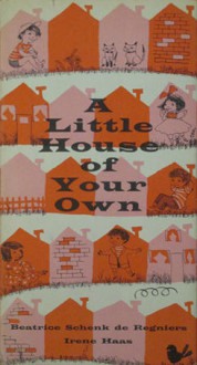 A Little House Of Your Own - Beatrice Schenk de Regniers, Irene Haas