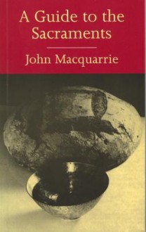 A Guide to the Sacraments - John MacQuarrie