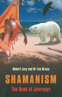 Shamanism: The Book of Journeys - Robert Levy