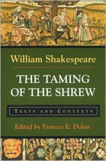 The Taming of the Shrew: Texts and Contexts (Bedford Shakespeare) - Frances E. Dolan, William Shakespeare