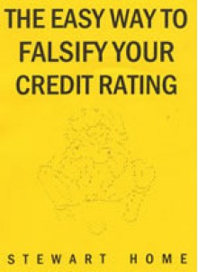 The Easy Way to Falsify Your Credit Rating - Stewart Home