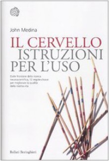 Il cervello. Istruzioni per l'uso - John Medina, Giuliana Olivero