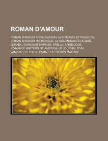 Roman D'Amour: Roman D'Amour Anglo-Saxon, Aventures Et Passions, Roman D'Amour Historique, La Communaute Du Sud, Quand L'Ouragan S'Apaise, Stella, Angelique, Romance Writers of America, Le Journal D'Un Vampire, Le Cheik, Fama - Livres Groupe