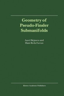 Geometry of Pseudo-Finsler Submanifolds - Aurel Bejancu, Hani Reda Farran