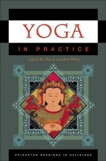 Yoga in Practice (Princeton Readings in Religions) - David Gordon White