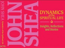 Dynamics of Spiritual Life: Insights, Reflections, and Stories - John Shea