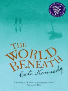 The World Beneath: a novel - Cate Kennedy