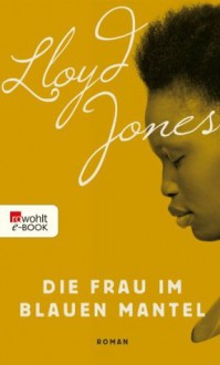 Die Frau im blauen Mantel (German Edition) - Lloyd Jones, Grete Osterwald