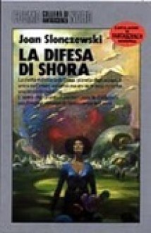 La difesa di Shora - Joan Slonczewski, Sandro Sandrelli, Giampaolo Cossato, Paul Lehr