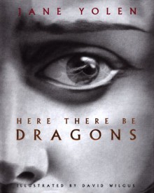 Here There Be Dragons - Jane Yolen