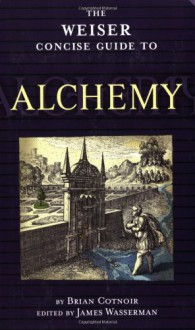 Alchemy (The Weiser Concise Guide Series) - Brian Cotnoir