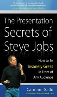 The Presentation Secrets of Steve Jobs : How to Be Insanely Great in Front of Any Audience - Carmine Gallo