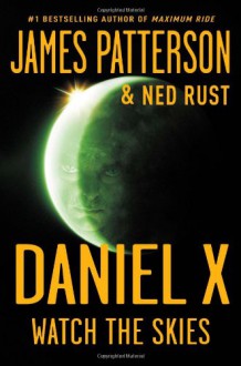 Daniel X: Watch the Skies - James Patterson