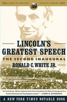 Lincoln's Greatest Speech: The Second Inaugural - Ronald C. White Jr.