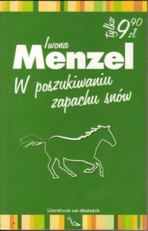 W poszukiwaniu zapachu snów - Iwona Menzel