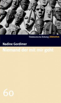 Niemand der mit mir geht (SZ-Bibliothek, #60) - Nadine Gordimer