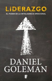 Liderazgo. El poder de la inteligencia emocional - Daniel Goleman