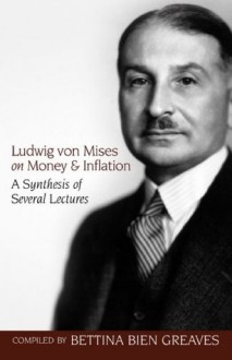 Ludwig von Mises on Money and Inflation (LvMI) - Ludwig von Mises, Bettina Bien Greaves