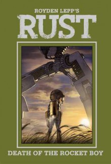 RUST Volume 3: Death of the Rocket Boy - Royden Lepp