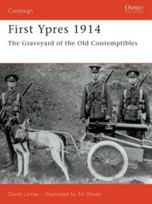 First Ypres 1914: The graveyard of the Old Contemptibles - David Lomas, Ed Dovey