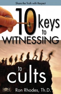 10 Keys to Witnessing to Cults - Ron Rhodes