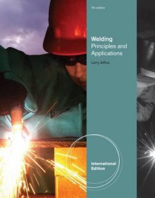 Welding: Principles and Applications. by Larry F. Jeffus - Larry F. Jeffus