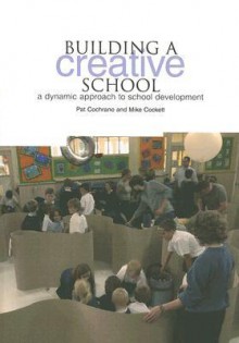 Building a Creative School: A Dynamic Approach to School Development - Pat Cochrane, Mike Collett