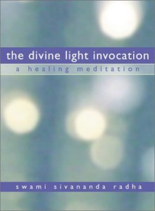 The Divine Light Invocation: A Healing Meditation - Swami Sivananda Radha